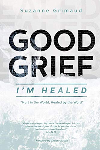 Beispielbild fr Good Grief I'm Healed: Hurt in the World, Healed by the Word zum Verkauf von SecondSale