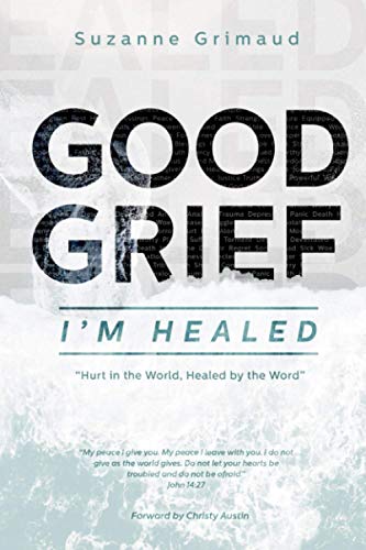 Stock image for Good Grief I'm Healed: Hurt in the World, Healed by the Word for sale by SecondSale