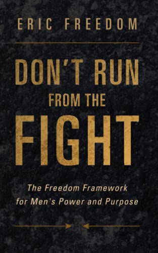 Stock image for Don't Run from the Fight: The Freedom Framework for Men's Power and Purpose for sale by Books From California