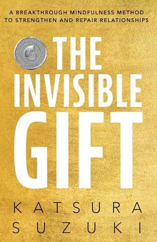 Stock image for The Invisible Gift: A Breakthrough Mindfulness Method to Strengthen and Repair Relationships for sale by GF Books, Inc.