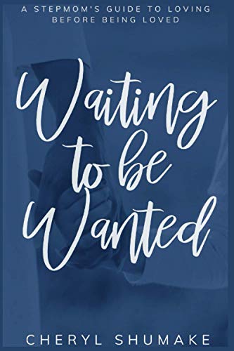 Imagen de archivo de Waiting to Be Wanted : A Stepmom's Guide to Loving Before Being Loved a la venta por Better World Books