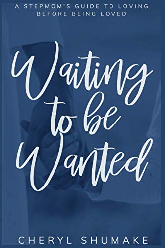 Stock image for Waiting to Be Wanted : A Stepmom's Guide to Loving Before Being Loved for sale by Better World Books