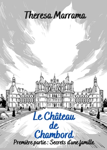 Stock image for Le Chteau de Chambord: Premire partie : Secrets d'une famille (French Edition) for sale by GF Books, Inc.