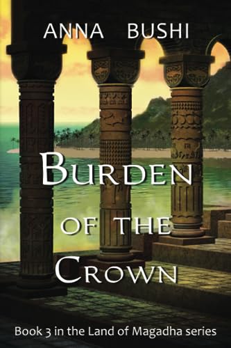 Stock image for Burden of the Crown (Land of Magadha Trilogy) for sale by Lucky's Textbooks