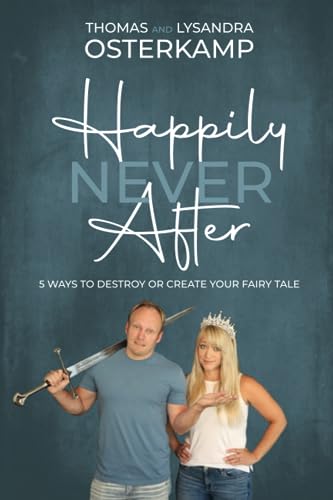 Stock image for Happily Never After: 5 Ways to Destroy or Create Your Fairy Tale for sale by ThriftBooks-Atlanta