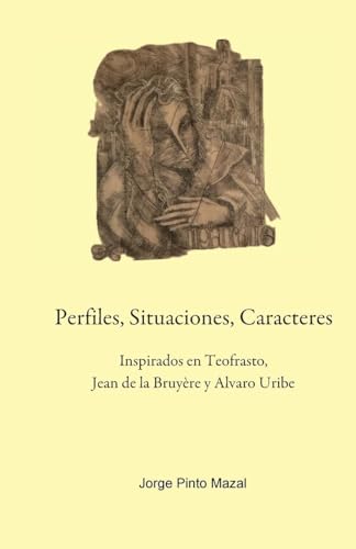 Stock image for Perfiles, Situaciones, Caracteres, Inspirados en Teofrasto, Jean de la Bruyre y Alvaro Uribe (Spanish Edition) for sale by Book Deals