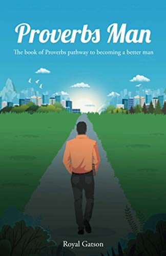 

Proverbs Man: The book of Proverbs pathway to becoming a better man