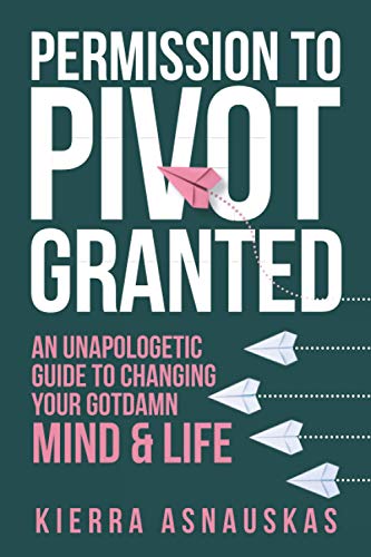 Stock image for Permission to Pivot Granted: An Unapologetic Guide to Changing Your Gotdamn Mind & Life for sale by HPB-Emerald