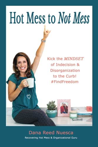 Beispielbild fr Hot Mess to Not Mess : Kick the Mindset of Indecision & Disorganization to the Curb & Find Freedom zum Verkauf von Better World Books