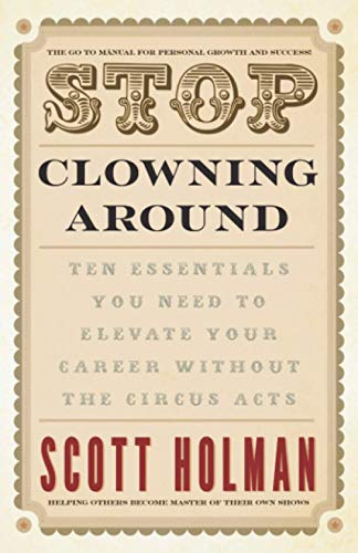 Stock image for Stop Clowning Around: Ten Essentials You Need to Elevate Your Career Without the Circus Acts for sale by SecondSale