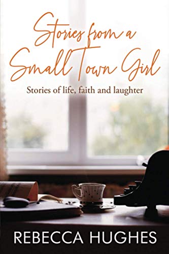 Stock image for Stories From a Small Town Girl: Stories of life, faith, and laughter for sale by SecondSale