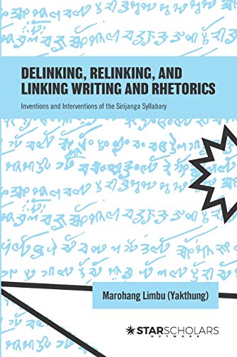 Beispielbild fr Delinking, Relinking, and Linking Writing and Rhetorics: Inventions and Interventions of the Sirijanga Syllabary (STAR Scholars Titles) zum Verkauf von Lucky's Textbooks