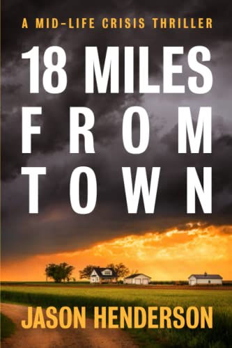 Stock image for 18 Miles from Town: A Midlife Crisis Thriller (Midlife Crisis Thrillers) for sale by ZBK Books