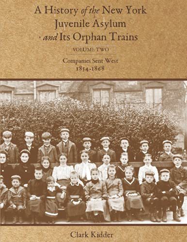 Beispielbild fr A History of the New York Juvenile Asylum and Its Orphan Trains: Volume Two: Companies Sent West (1854-1868) zum Verkauf von Book Deals