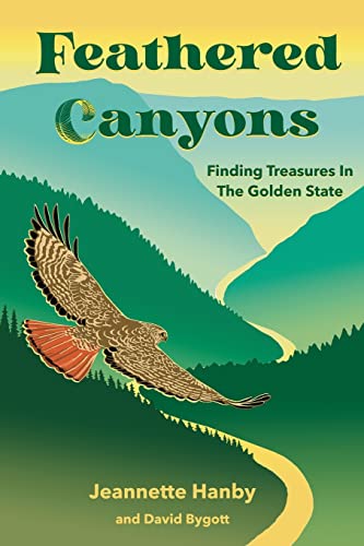 Imagen de archivo de Feathered Canyons: Finding Treasures In The Golden State a la venta por Book Deals