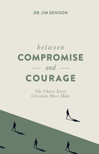 Beispielbild fr Between Compromise and Courage: The Choice Every Christian Must Make zum Verkauf von Wonder Book