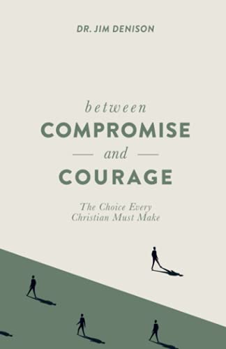 Imagen de archivo de Between Compromise and Courage: The Choice Every Christian Must M a la venta por Hawking Books