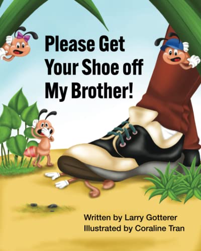 Imagen de archivo de Please Get Your Shoe off My Brother!: A Funny Children's Picture Book About How It Feels to Get Stepped On Gotterer, Larry and Tran, Coraline a la venta por Vintage Book Shoppe