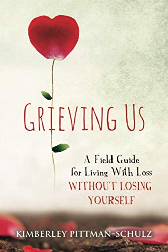 

Grieving Us : A Field Guide for Living with Loss Without Losing Yourself