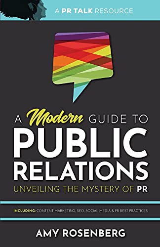 Stock image for A Modern Guide to Public Relations: Unveiling the Mystery of PR: Including: Content Marketing, SEO, Social Media & PR Best Practices for sale by BooksRun