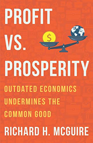 9781736516201: Profit vs. Prosperity: Outdated Economics Undermines the Common Good
