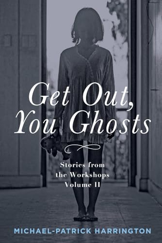 Stock image for Get Out, You Ghosts: Stories from the Workshops Volume II for sale by California Books