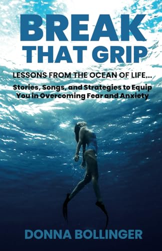 Stock image for Break That Grip: LESSONS FROM THE OCEAN OF LIFE.Stories, Songs, and Strategies to Equip You in Overcoming Fear and Anxiety for sale by ThriftBooks-Dallas