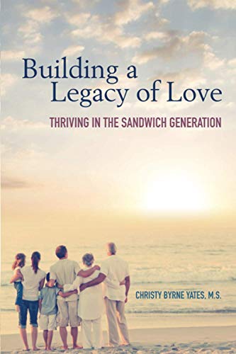 Imagen de archivo de Building a Legacy of Love: Thriving in the Sandwich Generation a la venta por BooksRun
