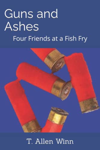 Imagen de archivo de Guns and Ashes: Four Friends at a Fish Fry a la venta por Ria Christie Collections