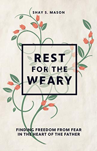 Imagen de archivo de Rest for the Weary: Finding Freedom from Fear in the Heart of the Father a la venta por Bulk Book Warehouse