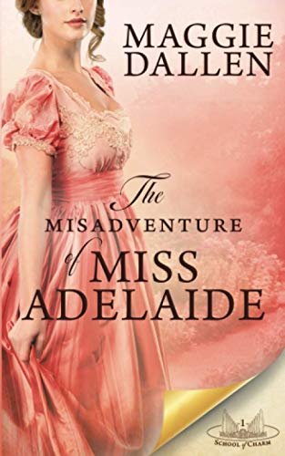 Imagen de archivo de The Misadventures of Miss Adelaide: A Sweet Regency Romance (School of Charm) a la venta por Books Unplugged