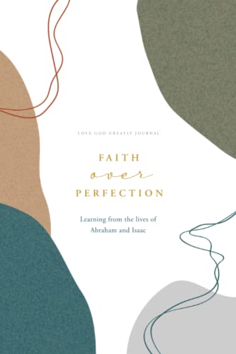 Stock image for Faith over Perfection: Learning from the Lives of Abraham and Isaac: A Love God Greatly Bible Study Journal for sale by SecondSale