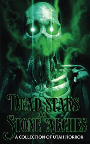 Imagen de archivo de Dead Stars and Stone Arches: A Collection of Utah Horror a la venta por Blue Vase Books