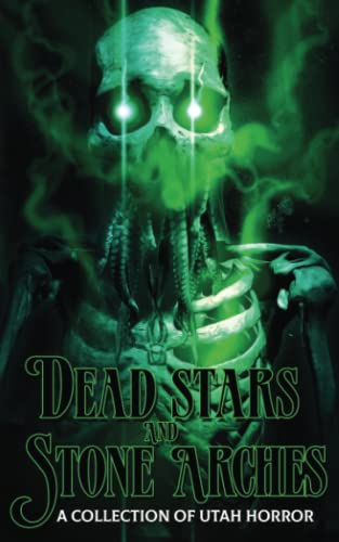 Stock image for Dead Stars and Stone Arches: A Collection of Utah Horror for sale by Blue Vase Books