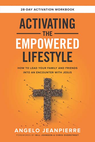

Activating The Empowered Lifestyle: How To Lead Your Family And Friends Into An Encounter With Jesus