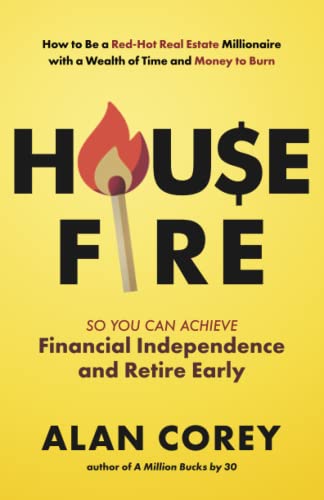 Imagen de archivo de House FIRE [Financial Independence, Retire Early]: How to Be a Red-Hot Real Estate Millionaire with a Wealth of Time and Money to Burn a la venta por ThriftBooks-Dallas