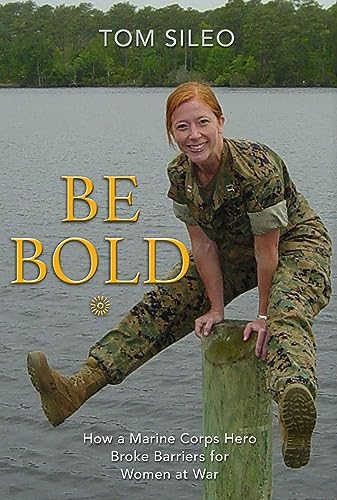 Stock image for Be Bold: How a Marine Corps Hero Broke Barriers for Women at War for sale by HPB-Diamond