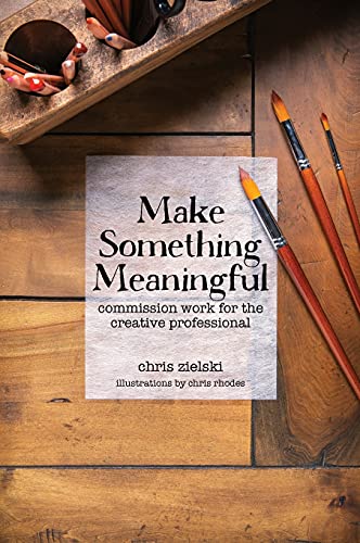 Stock image for Make Something Meaningful Commission Work For The Creative Professional for sale by PBShop.store US