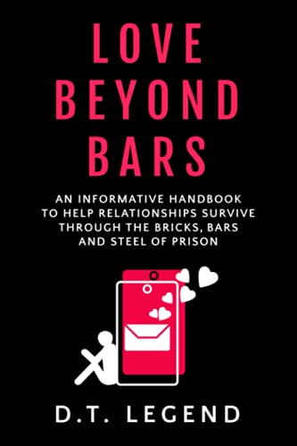 

Love Beyond Bars: An informative handbook to help relationships survive through the bricks, bars and steel of prison