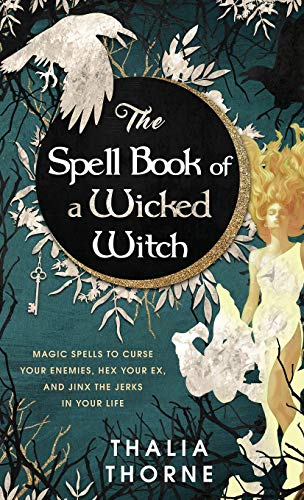 Imagen de archivo de The Spell Book of a Wicked Witch: Magic Spells To Curse Your Enemies, Hex Your Ex, And Jinx The Jerks in Your Life a la venta por ThriftBooks-Atlanta