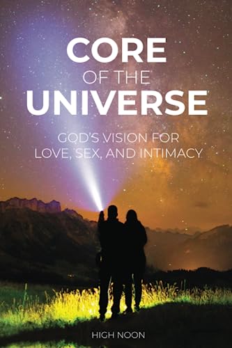 Stock image for Core of the Universe: God's Vision for Love, Sex, and Intimacy for sale by Front Cover Books