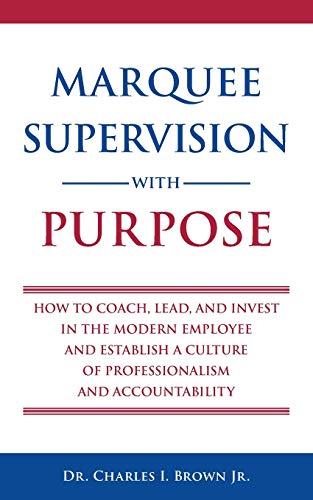 Stock image for Marquee Supervision with Purpose: How to Coach, Lead, and Invest in the Modern Employee and Establish a Culture of Professionalism and Accountability for sale by GreatBookPrices