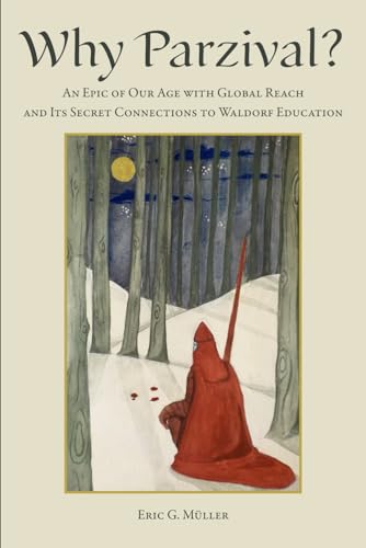 Stock image for Why Parzival?: An Epic of Our Age with Global Reach and Its Secret Connections to Waldorf Education for sale by Books From California