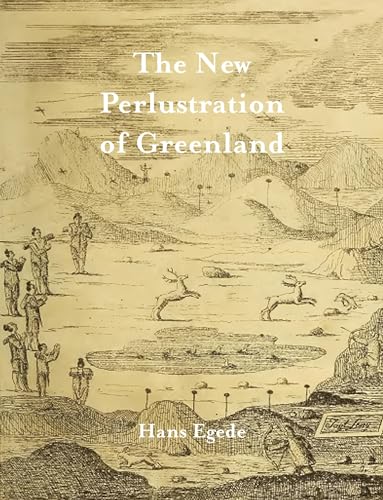 Stock image for The New Perlustration of Greenland: Who Was a Missionary in That Country for Twenty Five Years; With an Historical Introduction and a Life of the Author for sale by Revaluation Books