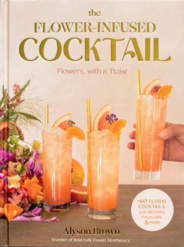 Stock image for The Flower-Infused Cocktail: Flowers with a Twist for sale by Goodwill of Colorado