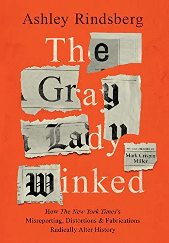 Stock image for The Gray Lady Winked: How the New York Times's Misreporting, Distortions and Fabrications Radically Alter History for sale by Big River Books