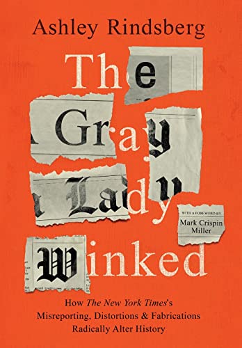9781736703304: The Gray Lady Winked: How the New York Times's Misreporting, Distortions and Fabrications Radically Alter History