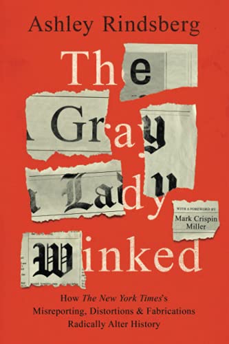 Stock image for The Gray Lady Winked: How the New York Timess Misreporting, Distortions and Fabrications Radically Alter History for sale by Goodwill of Colorado