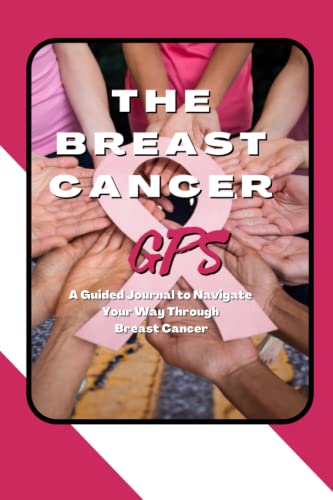 Imagen de archivo de The Breast Cancer GPS: A Guided Journal to Navigate Your Way Through Breast Cancer a la venta por ThriftBooks-Dallas