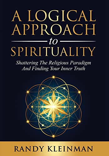 Stock image for A Logical Approach to Spirituality : Shattering the Religious Paradigm and Finding Your Inner Truth for sale by Better World Books